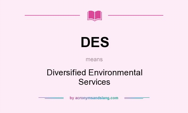 What does DES mean? It stands for Diversified Environmental Services
