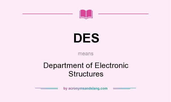 What does DES mean? It stands for Department of Electronic Structures