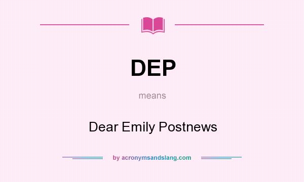 What does DEP mean? It stands for Dear Emily Postnews