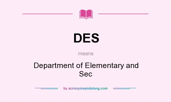 What does DES mean? It stands for Department of Elementary and Sec