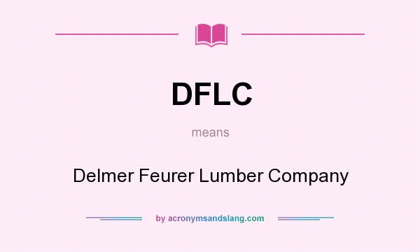 What does DFLC mean? It stands for Delmer Feurer Lumber Company