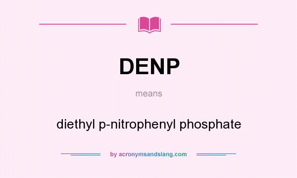 What does DENP mean? It stands for diethyl p-nitrophenyl phosphate