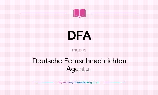 What does DFA mean? It stands for Deutsche Fernsehnachrichten Agentur
