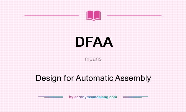 What does DFAA mean? It stands for Design for Automatic Assembly