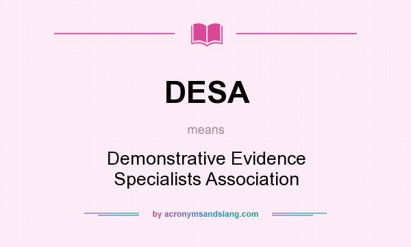 What does DESA mean? It stands for Demonstrative Evidence Specialists Association