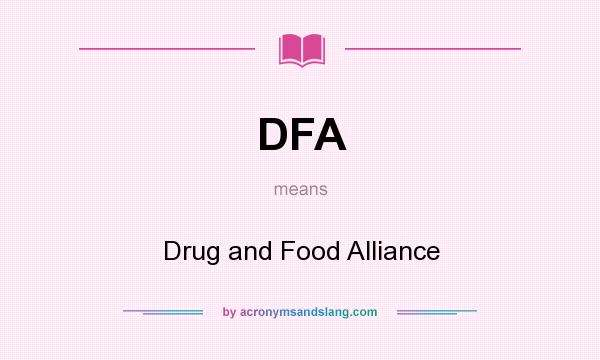 What does DFA mean? It stands for Drug and Food Alliance