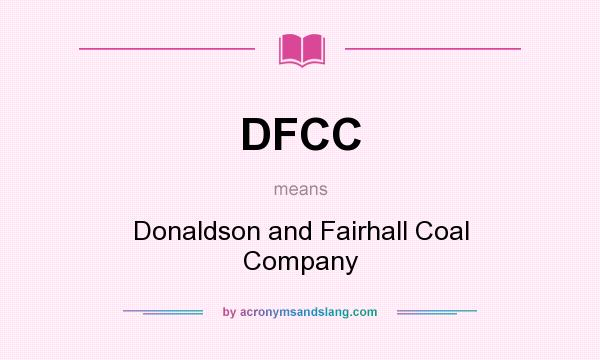 What does DFCC mean? It stands for Donaldson and Fairhall Coal Company