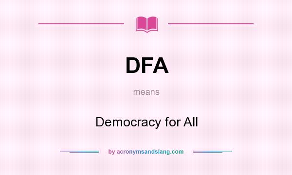 What does DFA mean? It stands for Democracy for All