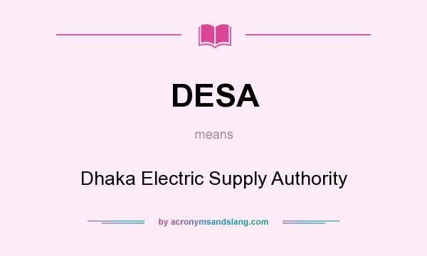 What does DESA mean? It stands for Dhaka Electric Supply Authority