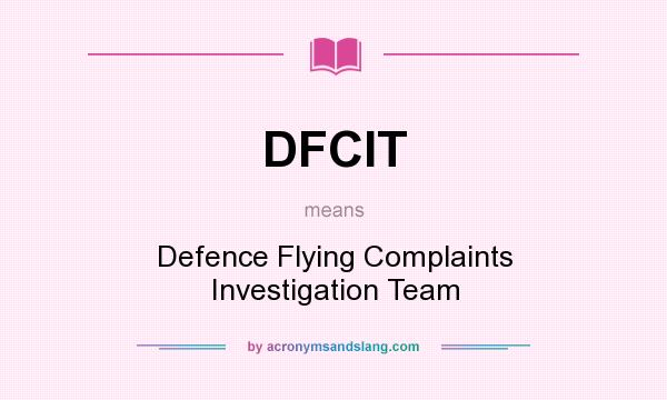 What does DFCIT mean? It stands for Defence Flying Complaints Investigation Team