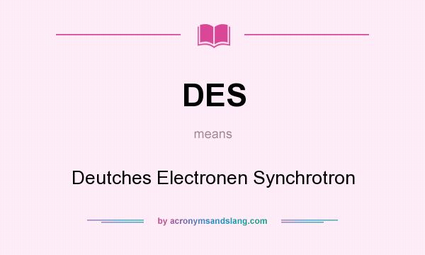 What does DES mean? It stands for Deutches Electronen Synchrotron
