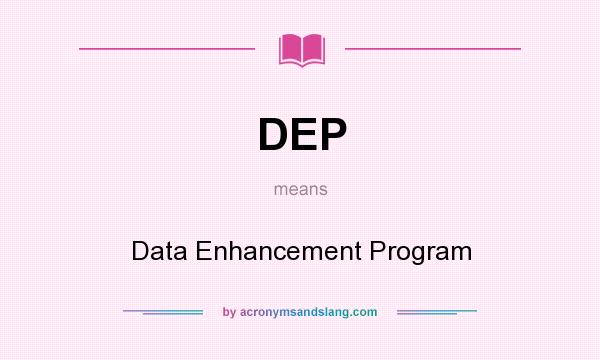 What does DEP mean? It stands for Data Enhancement Program