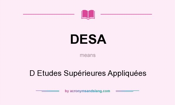 What does DESA mean? It stands for D Etudes Supérieures Appliquées