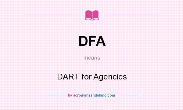 What does DFA mean? It stands for DART for Agencies