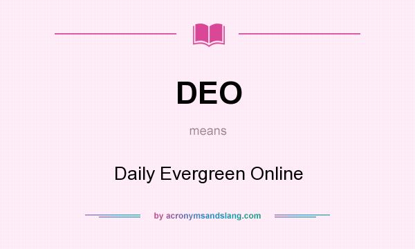 What does DEO mean? It stands for Daily Evergreen Online