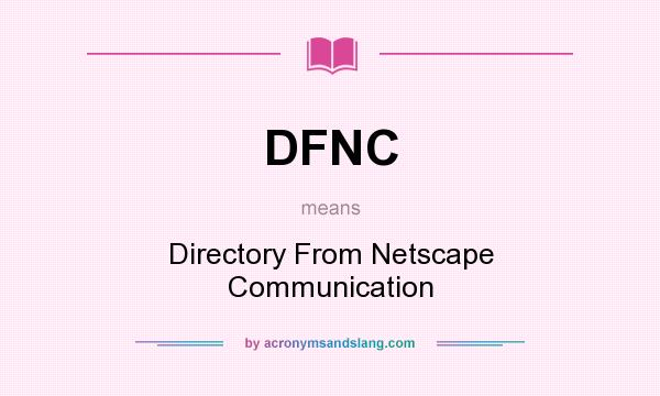 What does DFNC mean? It stands for Directory From Netscape Communication