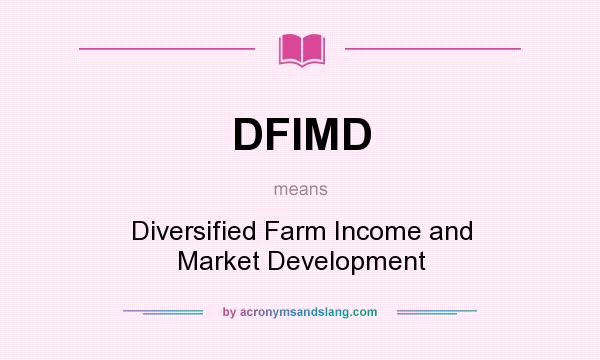 What does DFIMD mean? It stands for Diversified Farm Income and Market Development