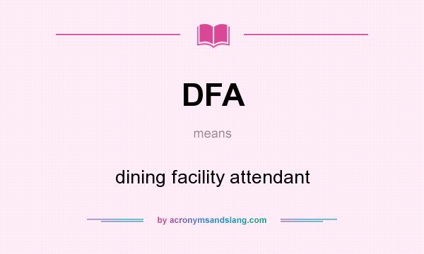 What does DFA mean? It stands for dining facility attendant