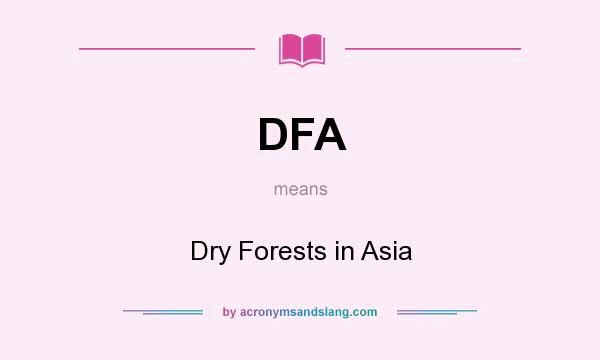 What does DFA mean? It stands for Dry Forests in Asia