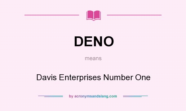 What does DENO mean? It stands for Davis Enterprises Number One
