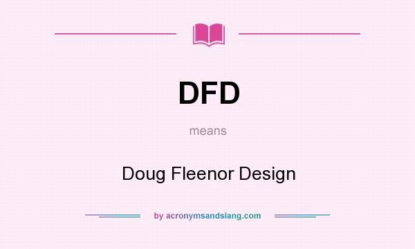 What does DFD mean? It stands for Doug Fleenor Design
