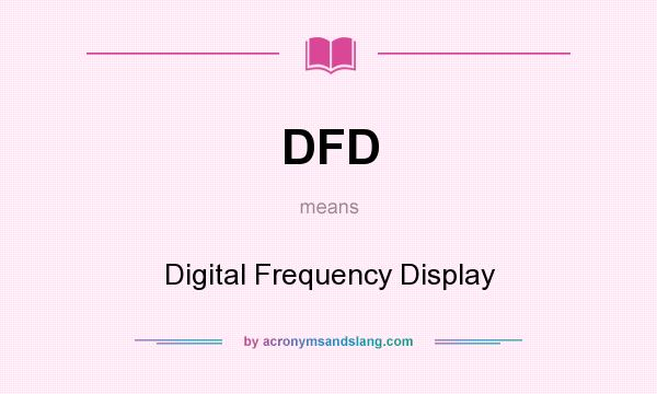 What does DFD mean? It stands for Digital Frequency Display