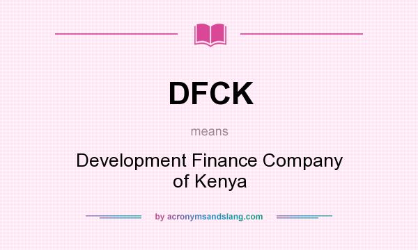 What does DFCK mean? It stands for Development Finance Company of Kenya