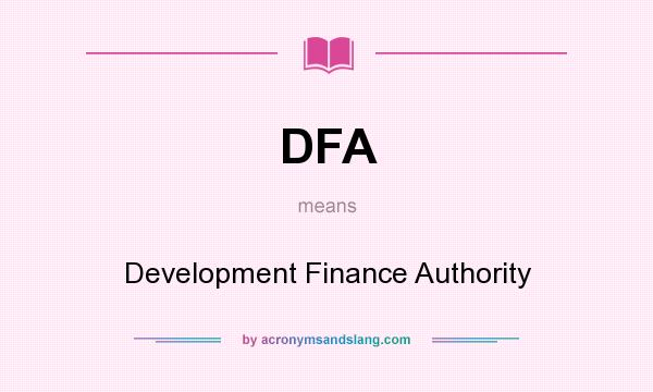 What does DFA mean? It stands for Development Finance Authority