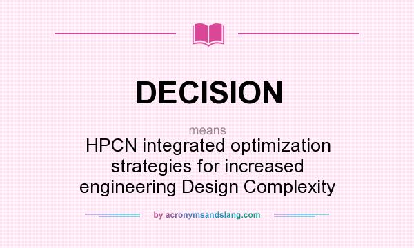 What does DECISION mean? It stands for HPCN integrated optimization strategies for increased engineering Design Complexity