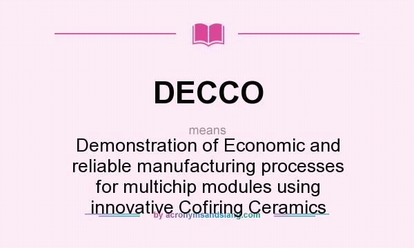 What does DECCO mean? It stands for Demonstration of Economic and reliable manufacturing processes for multichip modules using innovative Cofiring Ceramics