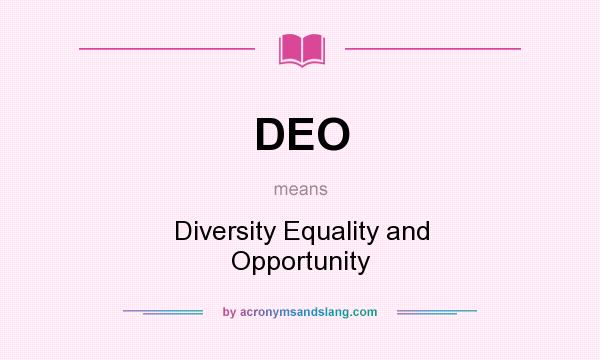 What does DEO mean? It stands for Diversity Equality and Opportunity