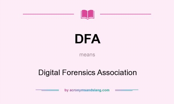 What does DFA mean? It stands for Digital Forensics Association