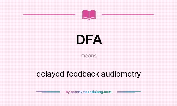 What does DFA mean? It stands for delayed feedback audiometry
