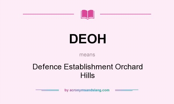 What does DEOH mean? It stands for Defence Establishment Orchard Hills