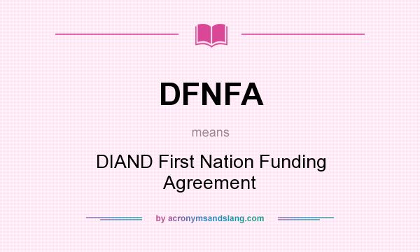 What does DFNFA mean? It stands for DIAND First Nation Funding Agreement