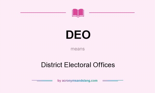What does DEO mean? It stands for District Electoral Offices