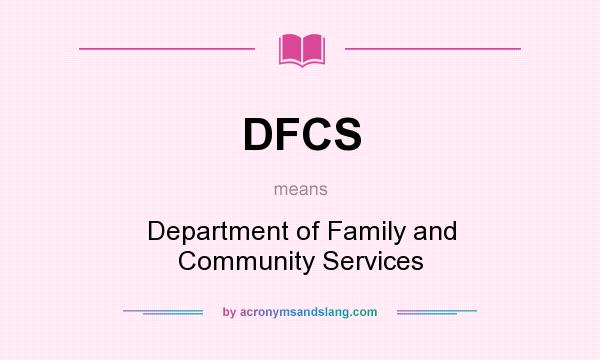 What does DFCS mean? It stands for Department of Family and Community Services