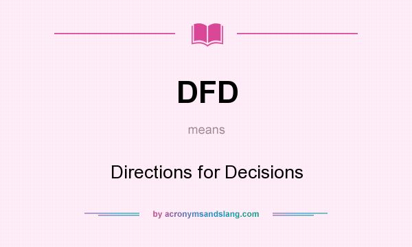 What does DFD mean? It stands for Directions for Decisions
