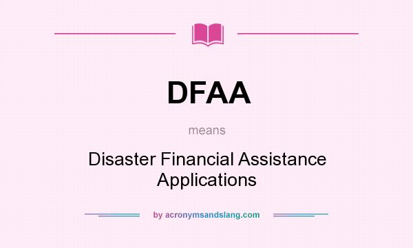 What does DFAA mean? It stands for Disaster Financial Assistance Applications