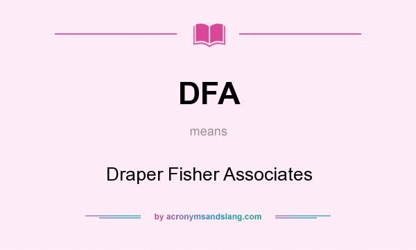 What does DFA mean? It stands for Draper Fisher Associates