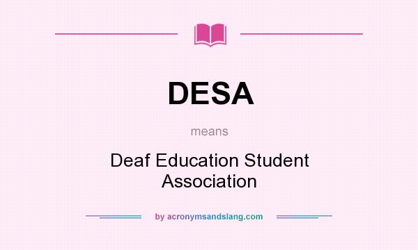What does DESA mean? It stands for Deaf Education Student Association