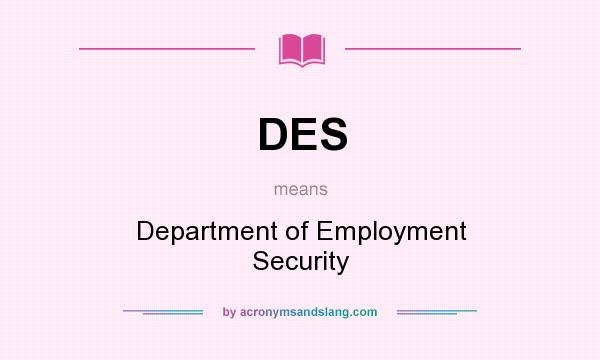 What does DES mean? It stands for Department of Employment Security
