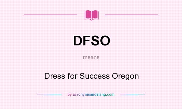What does DFSO mean? It stands for Dress for Success Oregon
