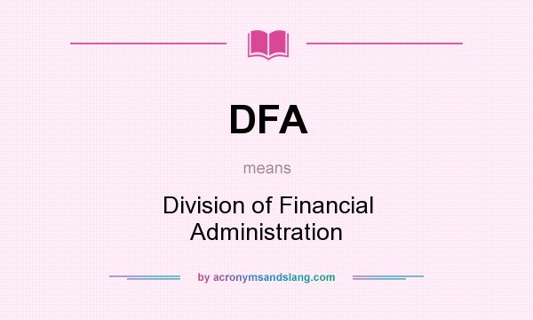 What does DFA mean? It stands for Division of Financial Administration
