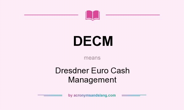 What does DECM mean? It stands for Dresdner Euro Cash Management