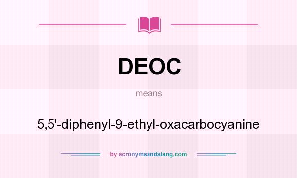 What does DEOC mean? It stands for 5,5`-diphenyl-9-ethyl-oxacarbocyanine