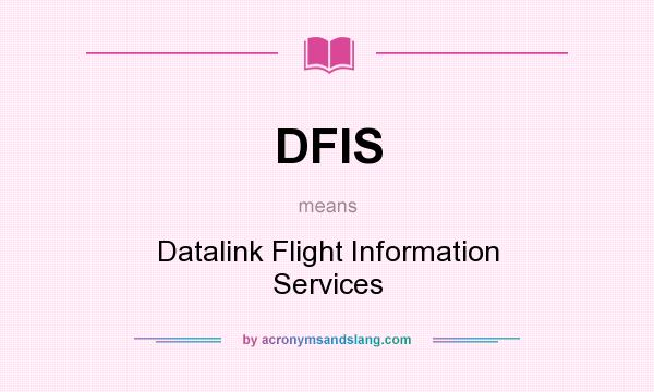 What does DFIS mean? It stands for Datalink Flight Information Services