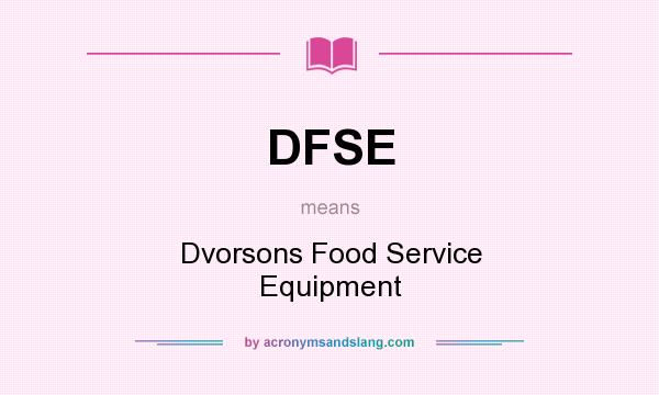 What does DFSE mean? It stands for Dvorsons Food Service Equipment