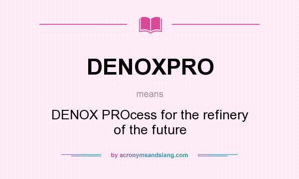 What does DENOXPRO mean? It stands for DENOX PROcess for the refinery of the future