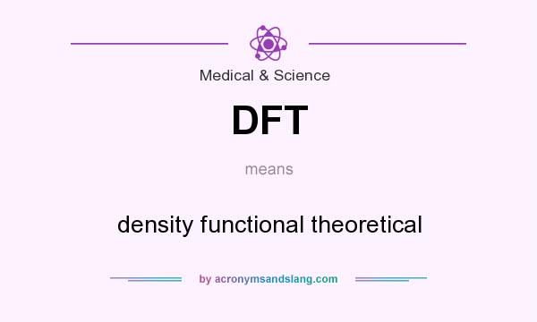 What does DFT mean? It stands for density functional theoretical